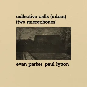 Evan & Paul Lytton Parker - Collective Calls (Urban) (Two Microphones) (LP)