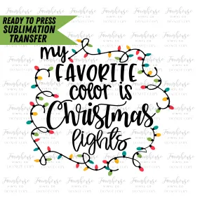 My Favorite Color Is Christmas Lights Ready To Press Sublimation Transfer